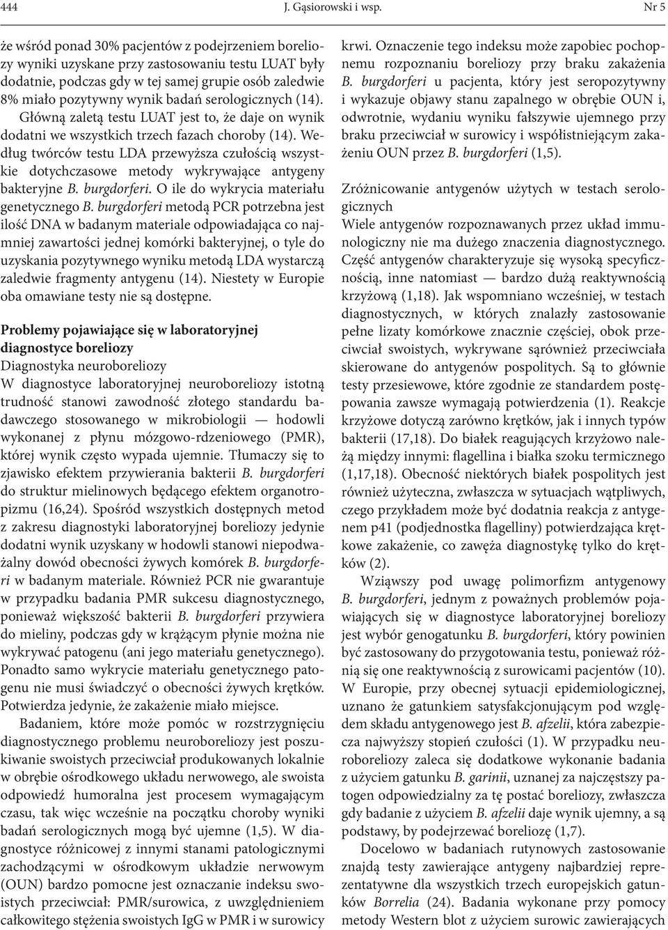 serologicznych (14). Główną zaletą testu LUAT jest to, że daje on wynik dodatni we wszystkich trzech fazach choroby (14).