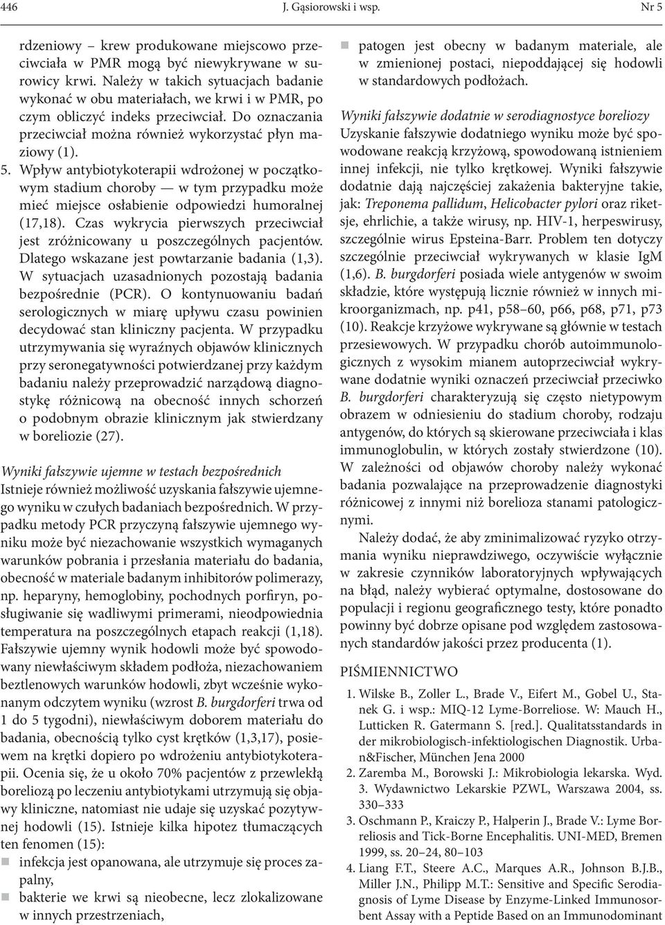 Wpływ antybiotykoterapii wdrożonej w początkowym stadium choroby w tym przypadku może mieć miejsce osłabienie odpowiedzi humoralnej (17,18).