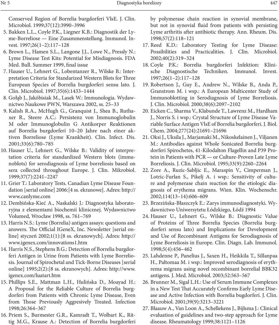Hauser U., Lehnert G., Lobentanzer R., Wilske B.: Interpretation Criteria for Standarized Western Blots for Three European Species of Borrelia burgdorferi sensu lato. J. Clin. Microbiol.
