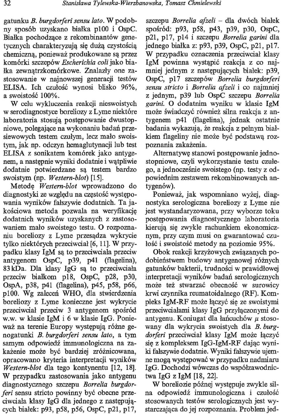 Znalazły one zastosowanie w najnowszej generacji testów ELISA. Ich czułość wynosi blisko 96%, a swoistość 100%.