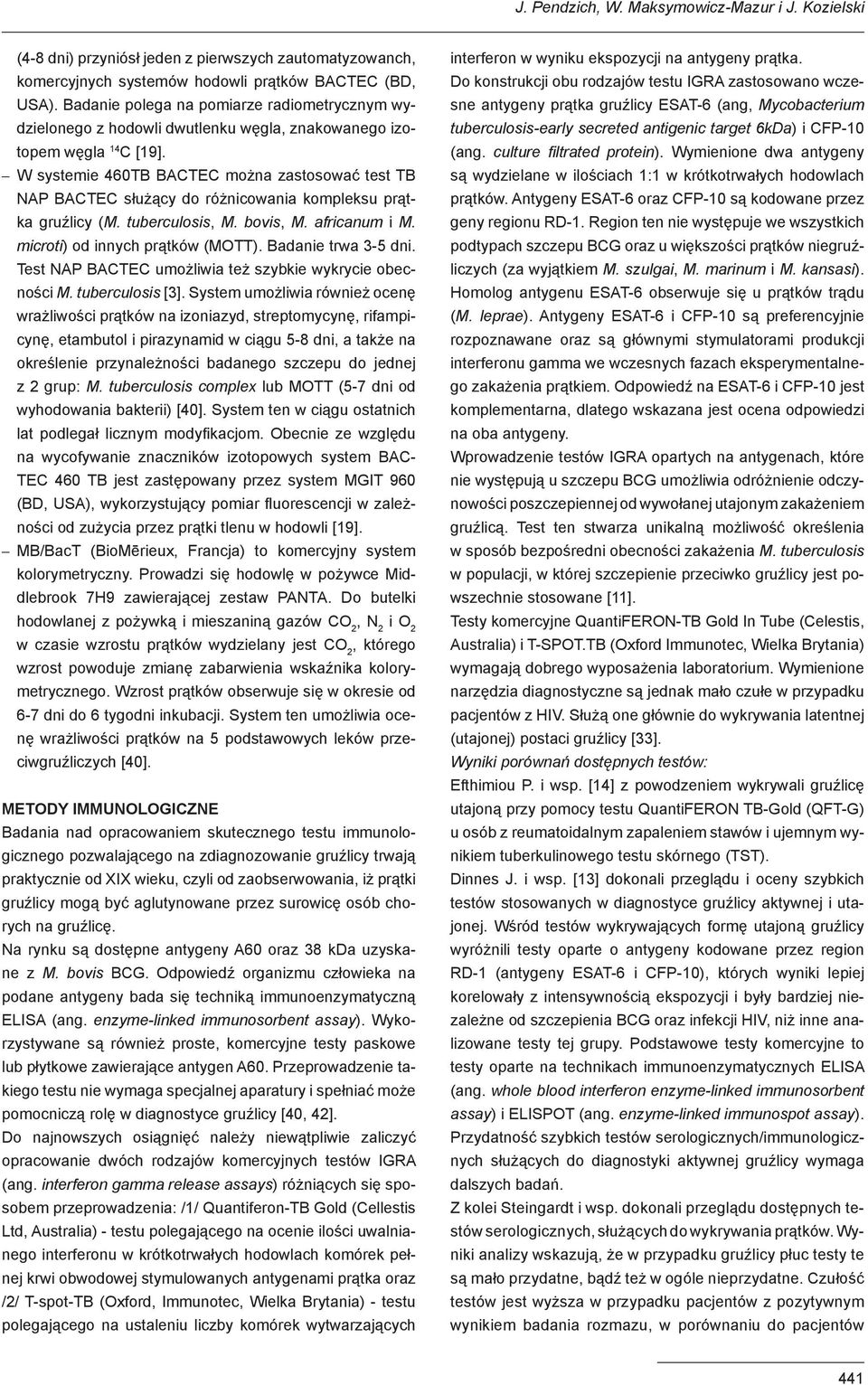 W systemie 460TB BACTEC można zastosować test TB NAP BACTEC służący do różnicowania kompleksu prątka gruźlicy (M. tuberculosis, M. bovis, M. africanum i M. microti) od innych prątków (MOTT).