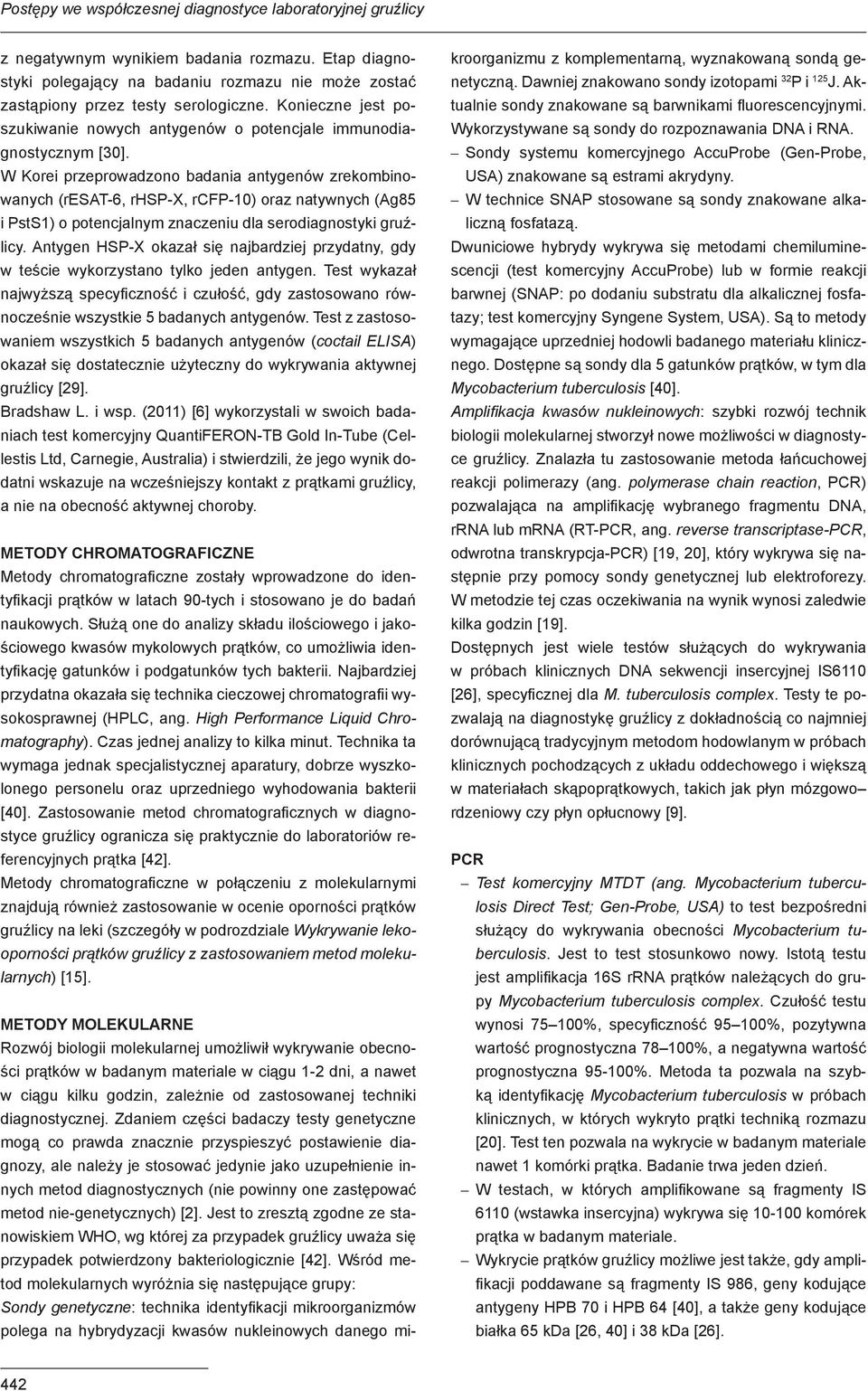 W Korei przeprowadzono badania antygenów zrekombinowanych (resat-6, rhsp-x, rcfp-10) oraz natywnych (Ag85 i PstS1) o potencjalnym znaczeniu dla serodiagnostyki gruźlicy.