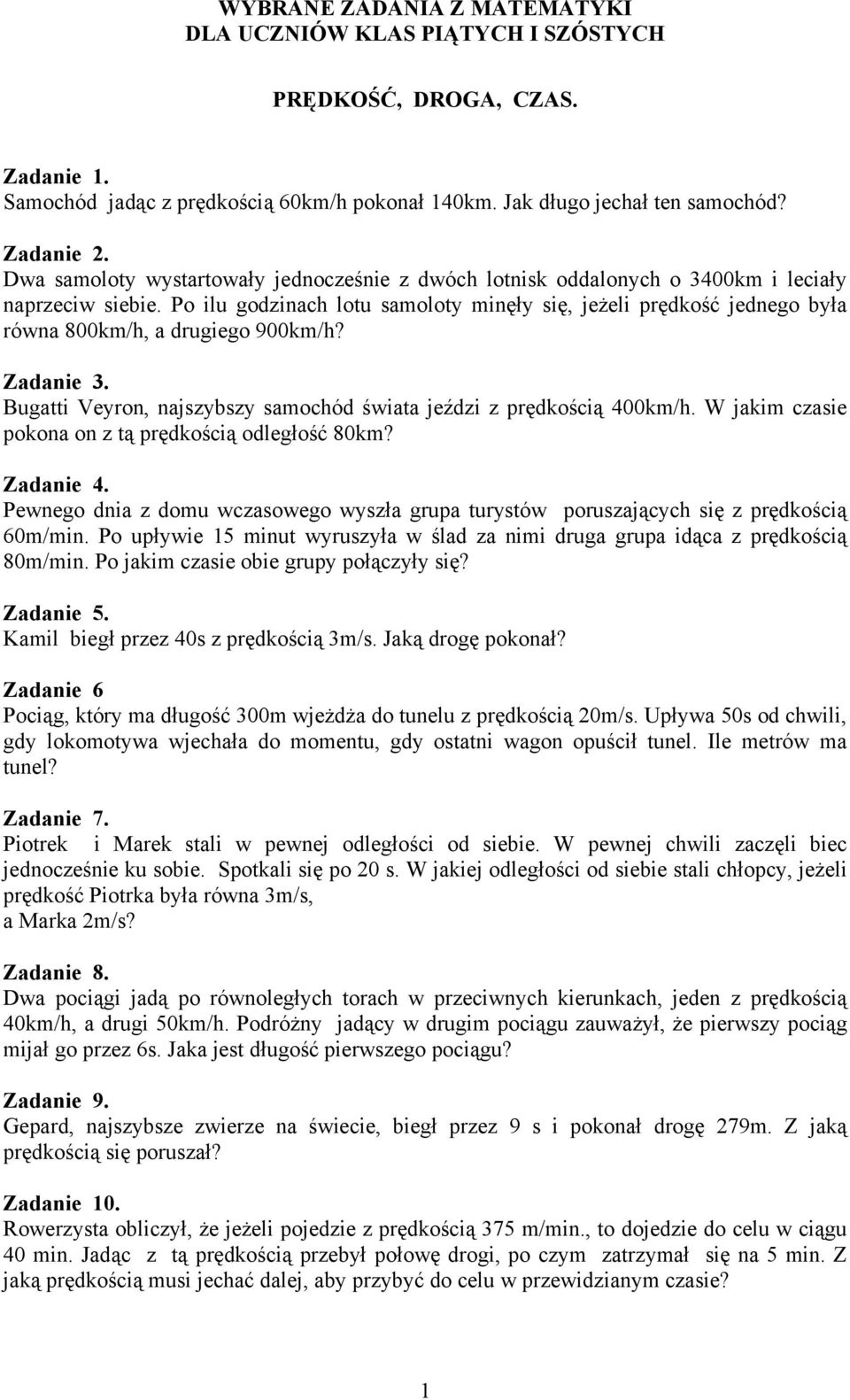 Po ilu godzinach lotu samoloty minęły się, jeżeli prędkość jednego była równa 800km/h, a drugiego 900km/h? Zadanie 3. Bugatti Veyron, najszybszy samochód świata jeździ z prędkością 400km/h.
