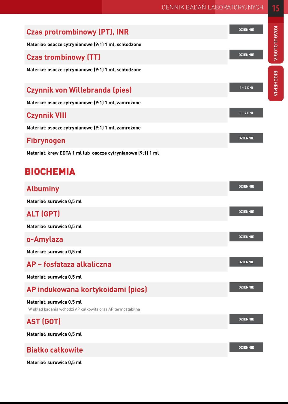 cytrynianowe (9:1) 1 ml, zamrożone Fibrynogen Materiał: krew EDTA 1 ml lub osocze cytrynianowe (9:1) 1 ml KOAGULOLOGIA BIOCHEMIA BIOCHEMIA Albuminy ALT