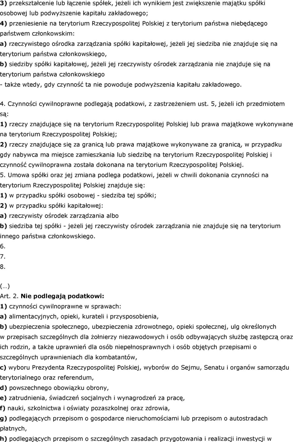 spółki kapitałowej, jeżeli jej rzeczywisty ośrodek zarządzania nie znajduje się na terytorium państwa członkowskiego - także wtedy, gdy czynność ta nie powoduje podwyższenia kapitału zakładowego. 4.