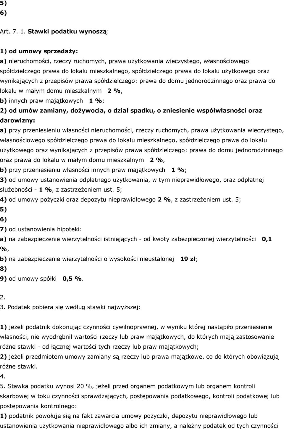 lokalu użytkowego oraz wynikających z przepisów prawa spółdzielczego: prawa do domu jednorodzinnego oraz prawa do lokalu w małym domu mieszkalnym 2 %, b) innych praw majątkowych 1 %; 2) od umów