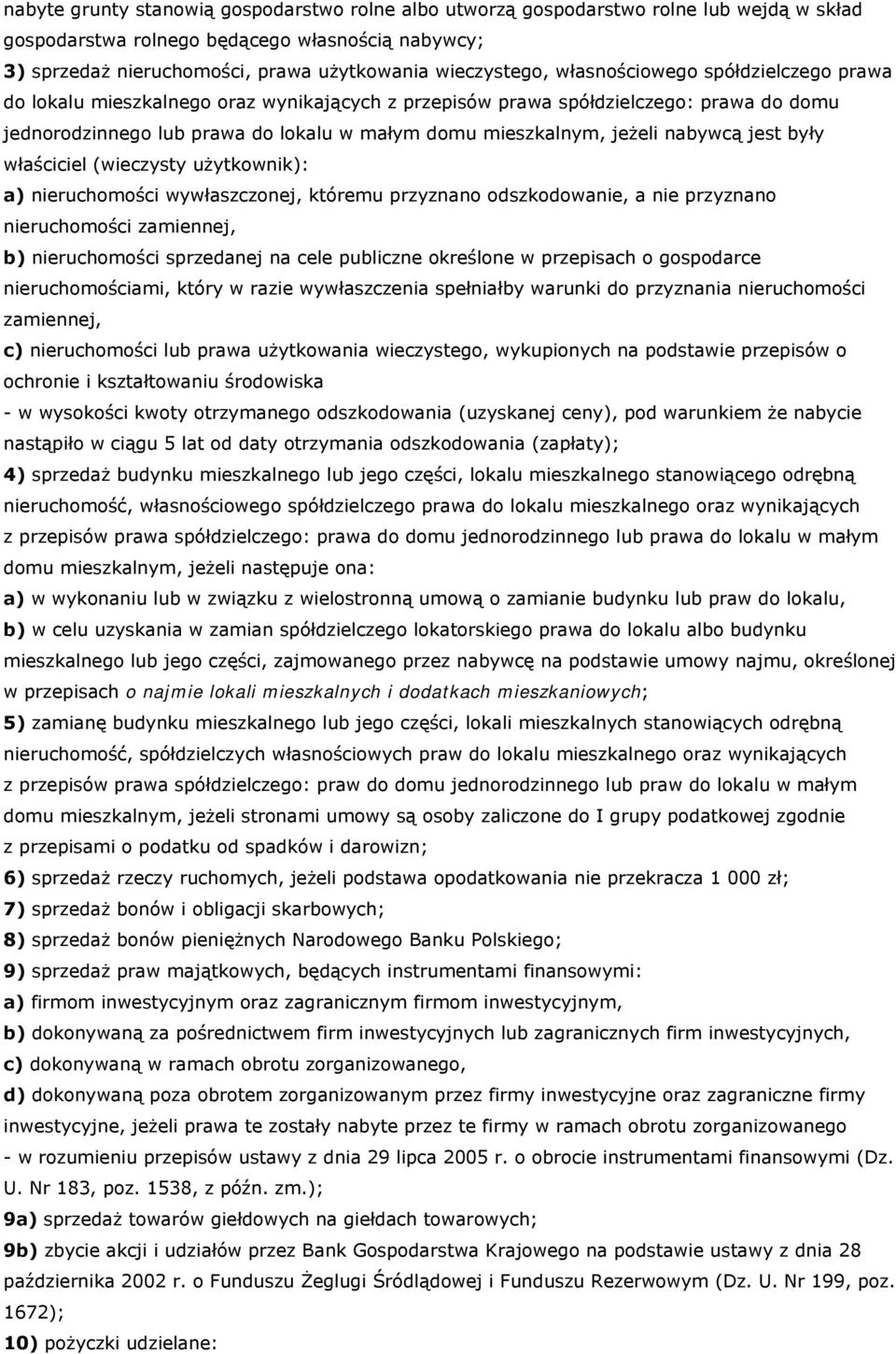 nabywcą jest były właściciel (wieczysty użytkownik): a) nieruchomości wywłaszczonej, któremu przyznano odszkodowanie, a nie przyznano nieruchomości zamiennej, b) nieruchomości sprzedanej na cele