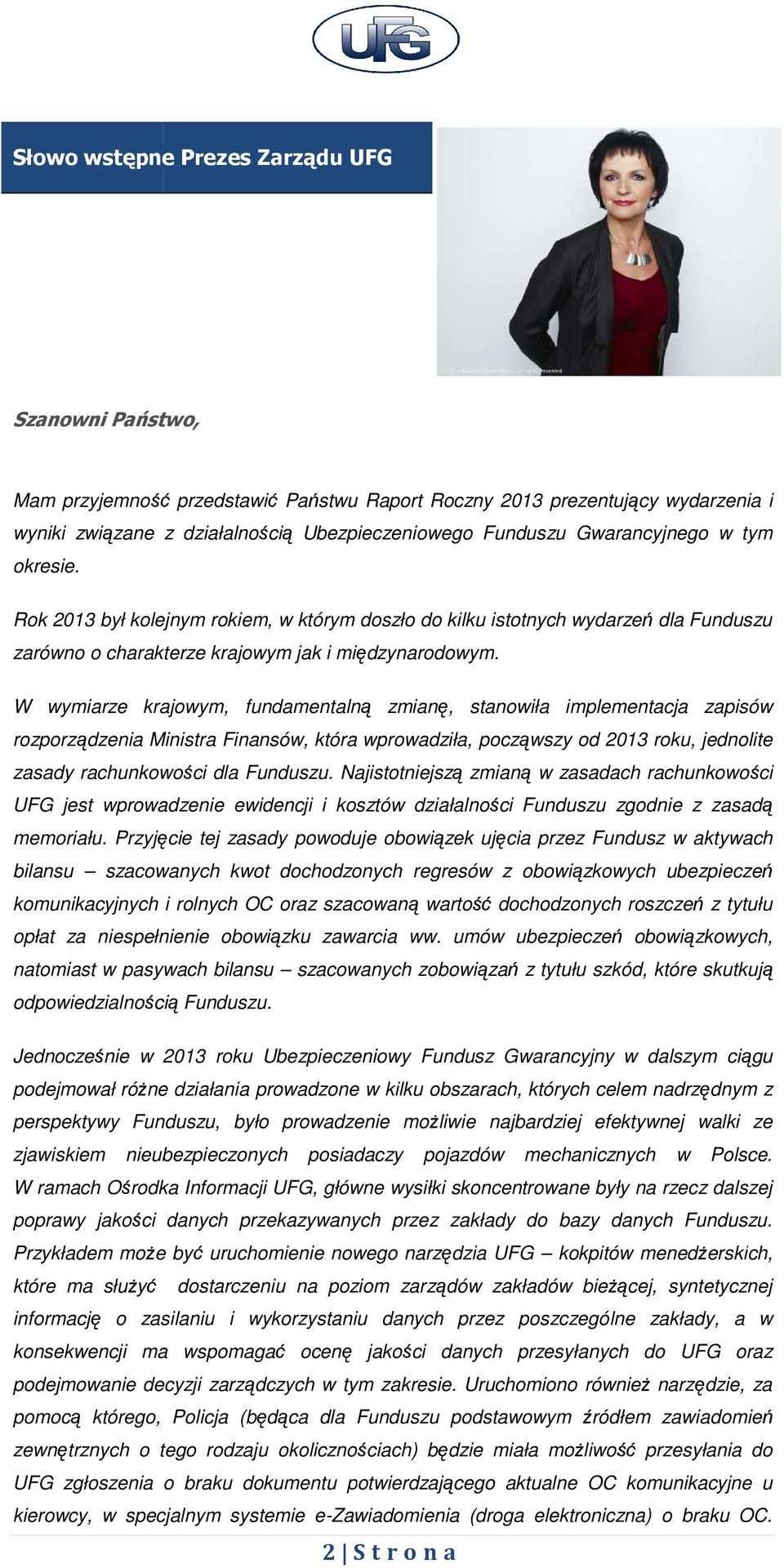 W wymiarze krajowym, fundamentalną zmianę, stanowiła implementacja zapisów rozporządzenia Ministra Finansów, która wprowadziła, począwszy od 2013 roku, jednolite zasady rachunkowości dla Funduszu.