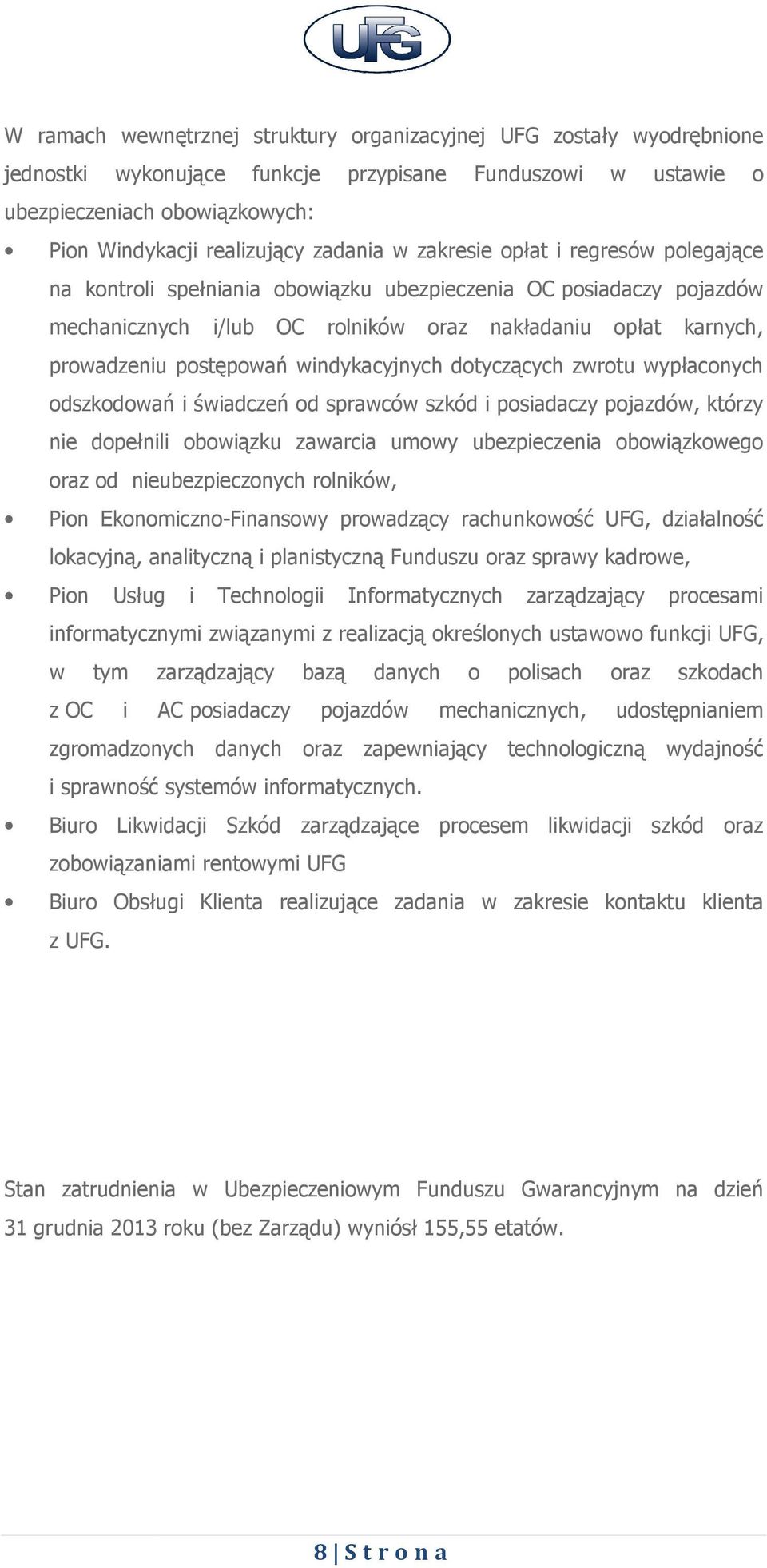 postępowań windykacyjnych dotyczących zwrotu wypłaconych odszkodowań i świadczeń od sprawców szkód i posiadaczy pojazdów, którzy nie dopełnili obowiązku zawarcia umowy ubezpieczenia obowiązkowego