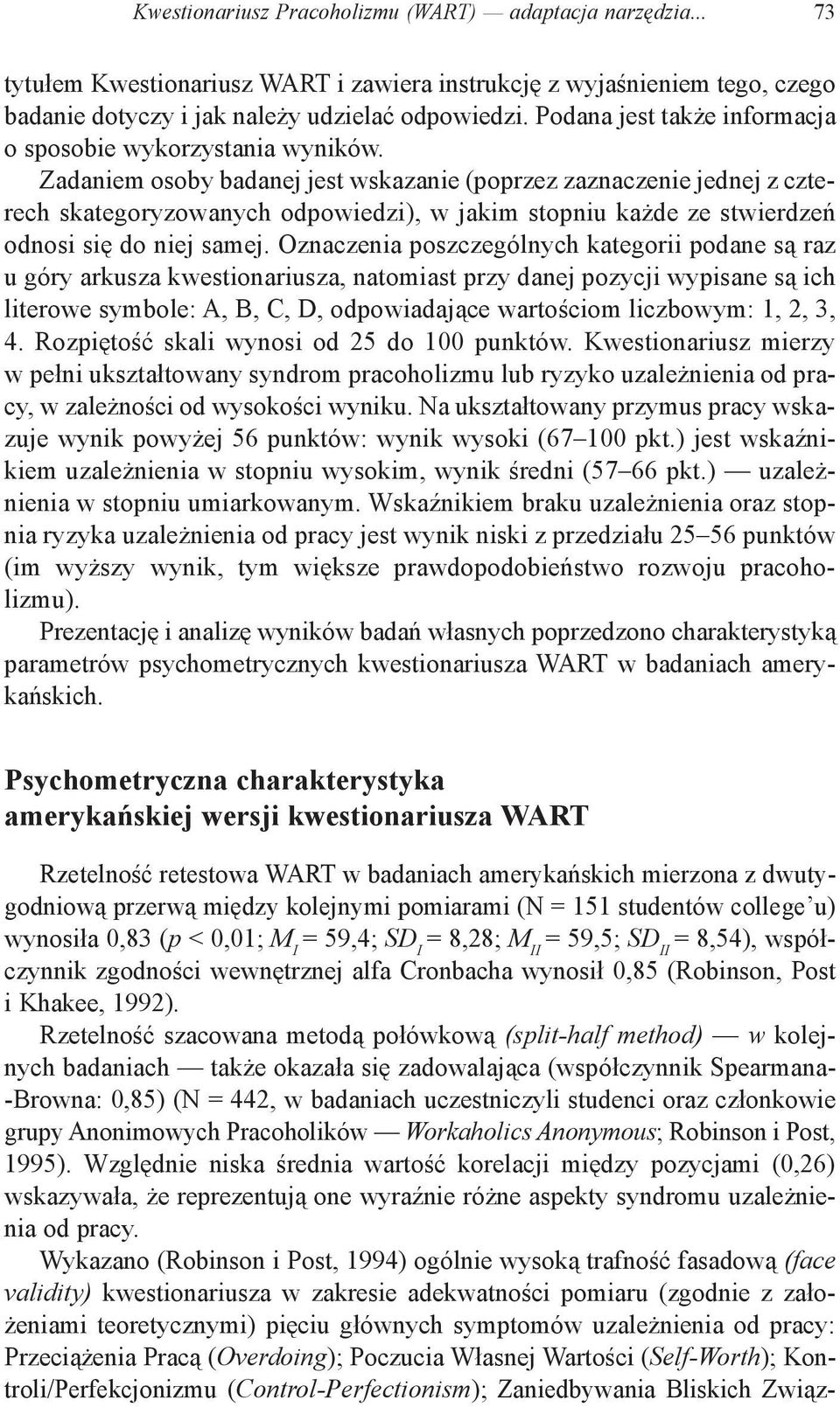 Zadaniem osoby badanej jest wskazanie (poprzez zaznaczenie jednej z czterech skategoryzowanych odpowiedzi), w jakim stopniu każde ze stwierdzeń odnosi się do niej samej.