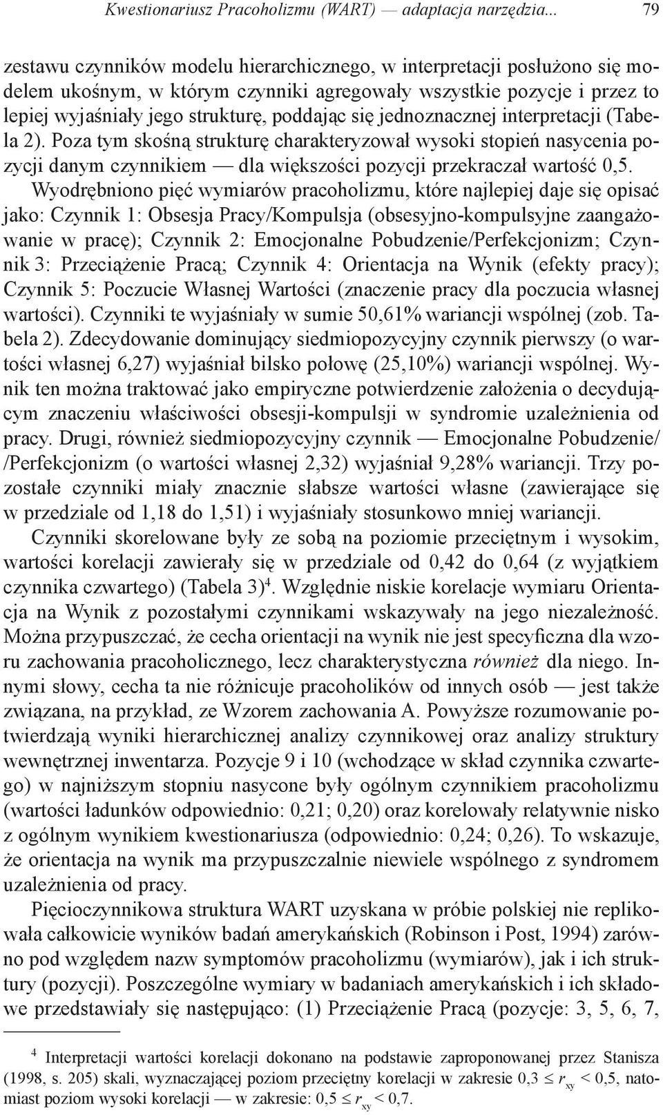 jednoznacznej interpretacji (Tabela 2). Poza tym skośną strukturę charakteryzował wysoki stopień nasycenia pozycji danym czynnikiem dla większości pozycji przekraczał wartość 0,5.