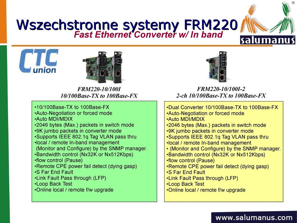Bandwidth control (Nx32K or Nx512Kbps) flow control (Pause) Remote CPE power fail detect (dying gasp) S Far End Fault Link Fault Pass through (LFP) Loop Back Test Online local / remote f/w upgrade