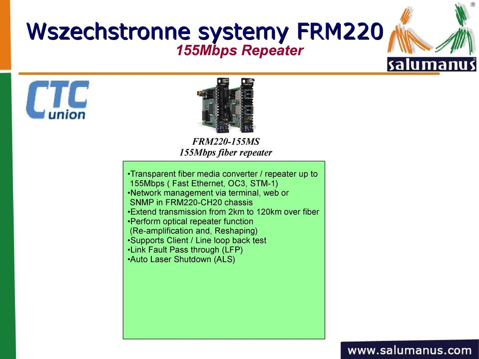 FRM220-CH20 chassis Extend transmission from 2km to 120km over fiber Perform optical repeater function