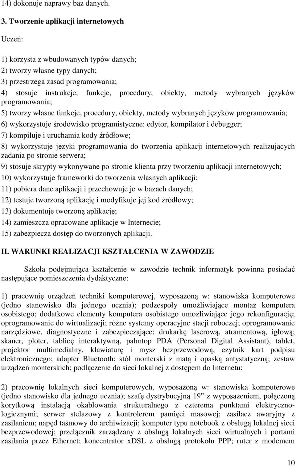 wybranych języków programowania; 5) tworzy własne funkcje, procedury, obiekty, metody wybranych języków programowania; 6) wykorzystuje środowisko programistyczne: edytor, kompilator i debugger; 7)