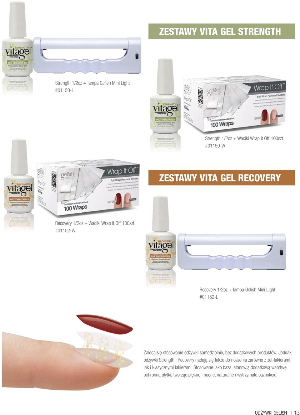 #01152-W Recovery 1/2oz + lampa Gelish Mini Light #01152-L Zaleca się stosowanie odżywki samodzielnie, bez dodatkowych produktów.