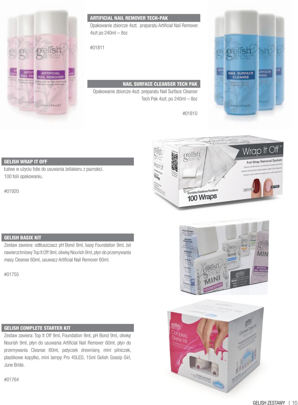 #01920 GELISH BASIX KIT Zestaw zawiera: odtłuszczacz ph Bond 9ml, bazę Foundation 9ml, żel nawierzchniowy Top It Off 9ml, oliwkę Nourish 9ml, płyn do przemywania masy Cleanse 60ml, usuwacz Artificial