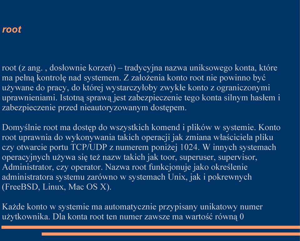 Istotną sprawą jest zabezpieczenie tego konta silnym hasłem i zabezpieczenie przed nieautoryzowanym dostępem. Domyślnie root ma dostęp do wszystkich komend i plików w systemie.