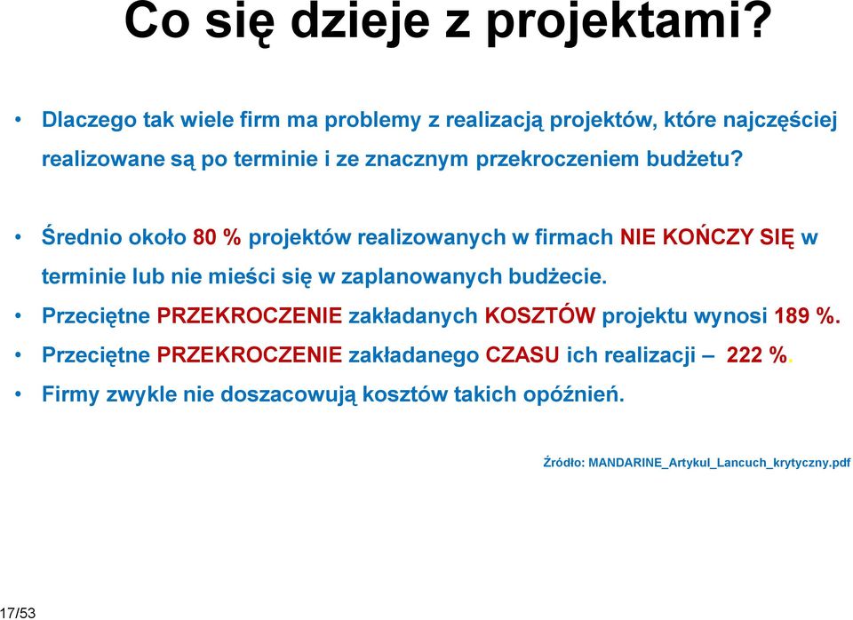 budżetu? Średnio około 80 % projektów realizowanych w firmach NIE KOŃCZY SIĘ w terminie lub nie mieści się w zaplanowanych budżecie.