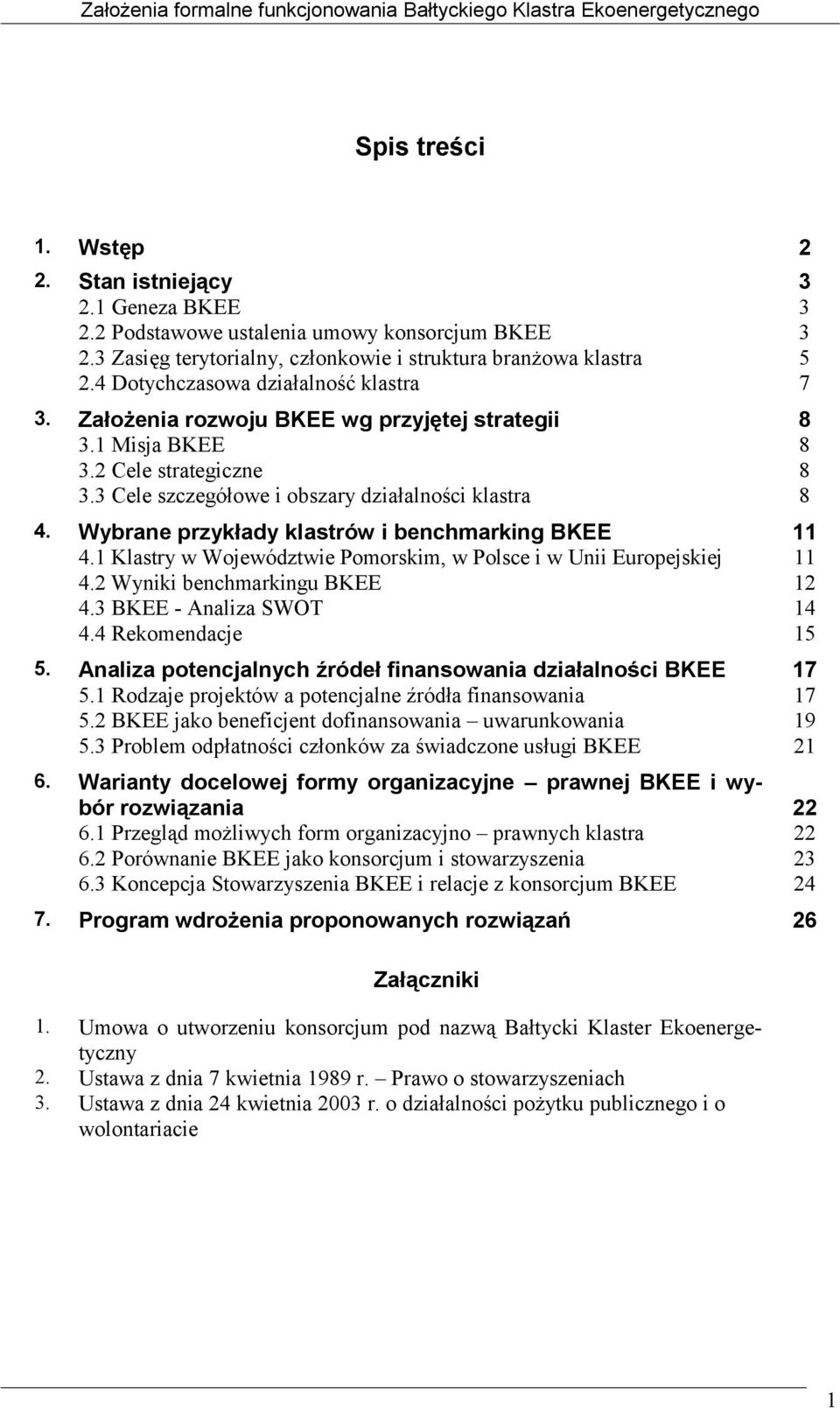 3 Cele szczegółowe i obszary działalności klastra 4. Wybrane przykłady klastrów i benchmarking BKEE 4.1 Klastry w Województwie Pomorskim, w Polsce i w Unii Europejskiej 4.