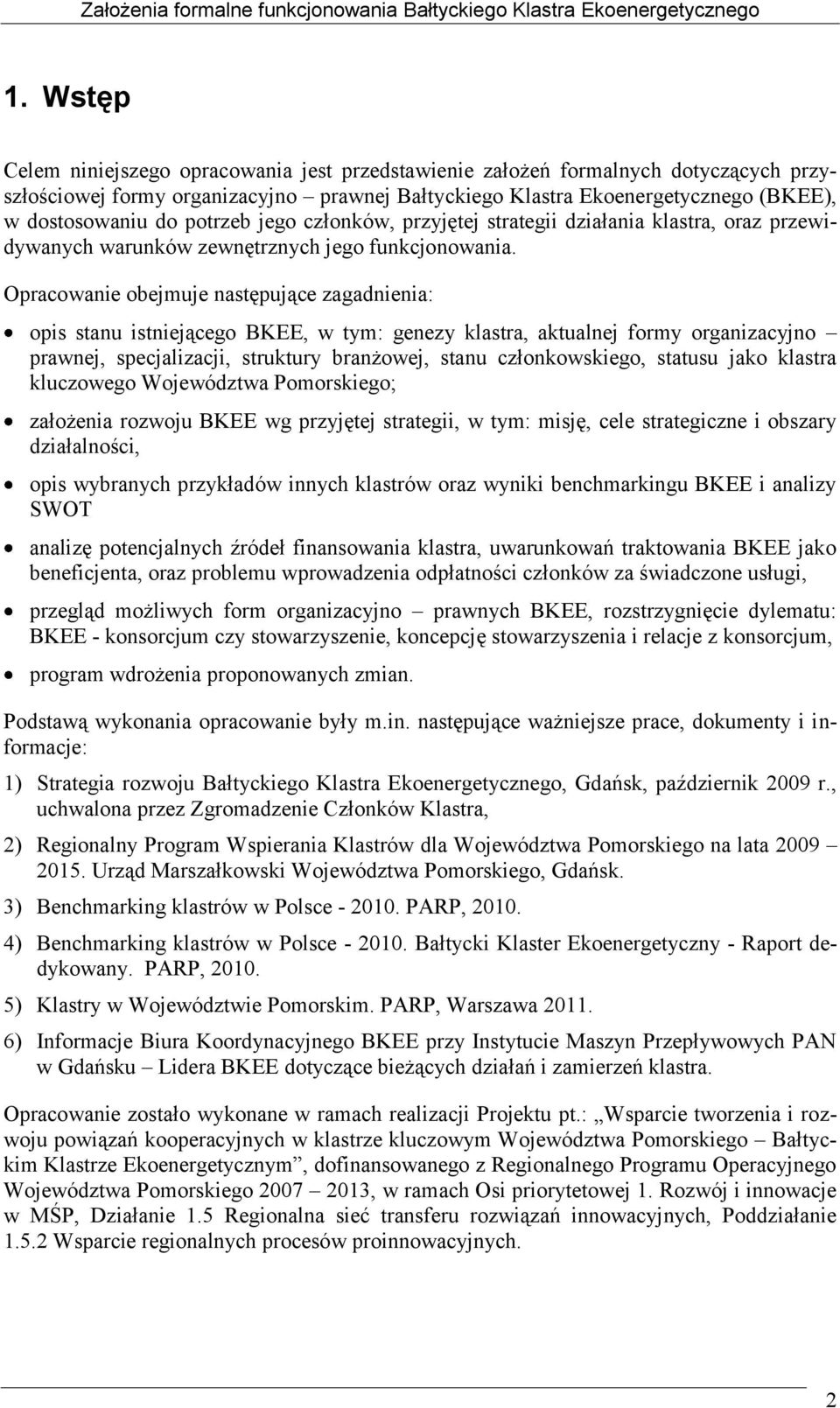 potrzeb jego członków, przyjętej strategii działania klastra, oraz przewidywanych warunków zewnętrznych jego funkcjonowania.