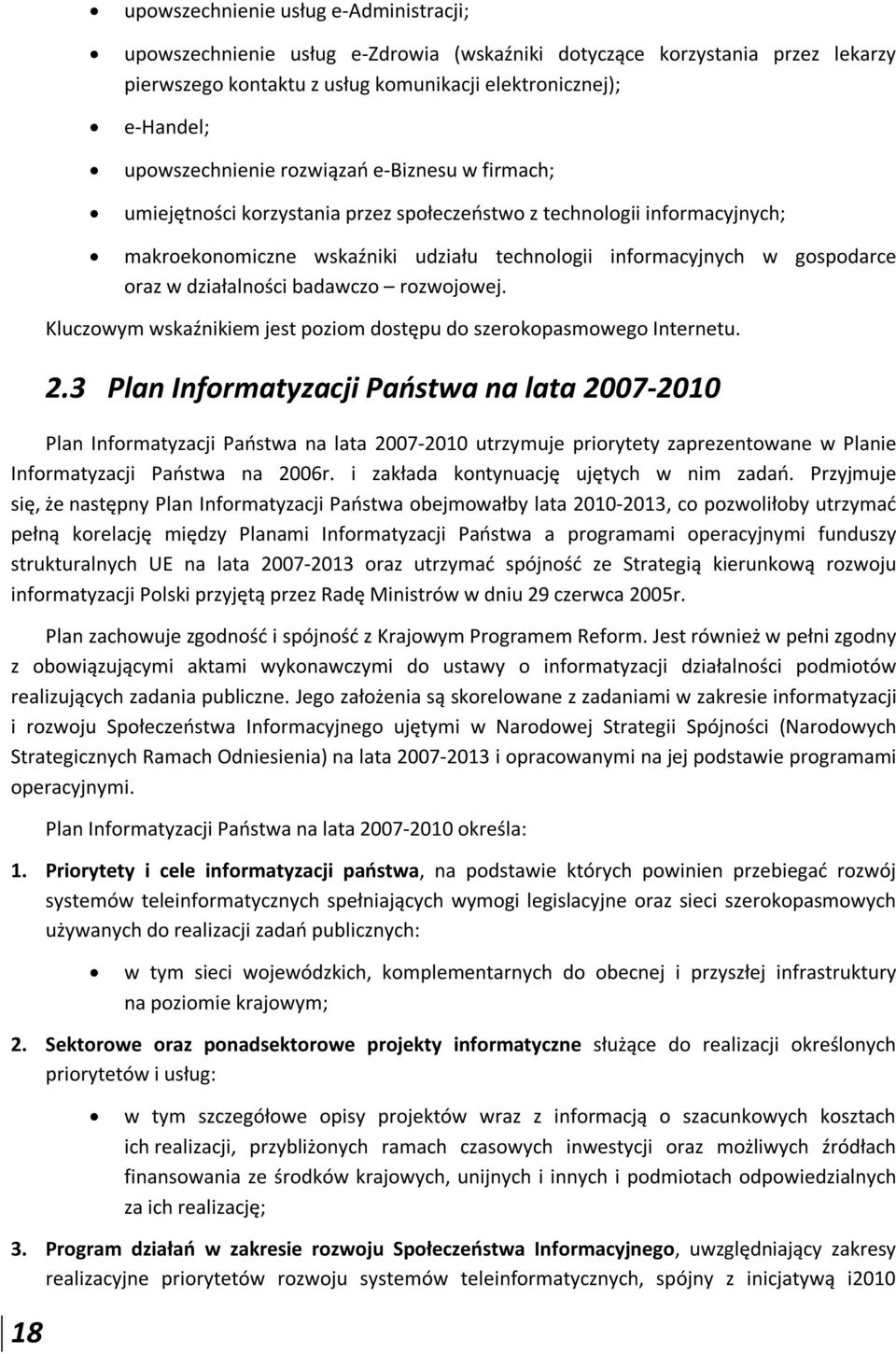 oraz w działalności badawczo rozwojowej. Kluczowym wskaźnikiem jest poziom dostępu do szerokopasmowego Internetu. 2.