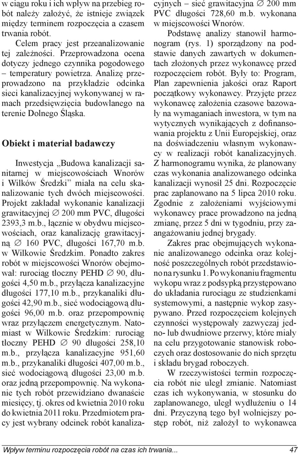 Analizę przeprowadzono na przykładzie odcinka sieci kanalizacyjnej wykonywanej w ramach przedsięwzięcia budowlanego na terenie Dolnego Śląska.