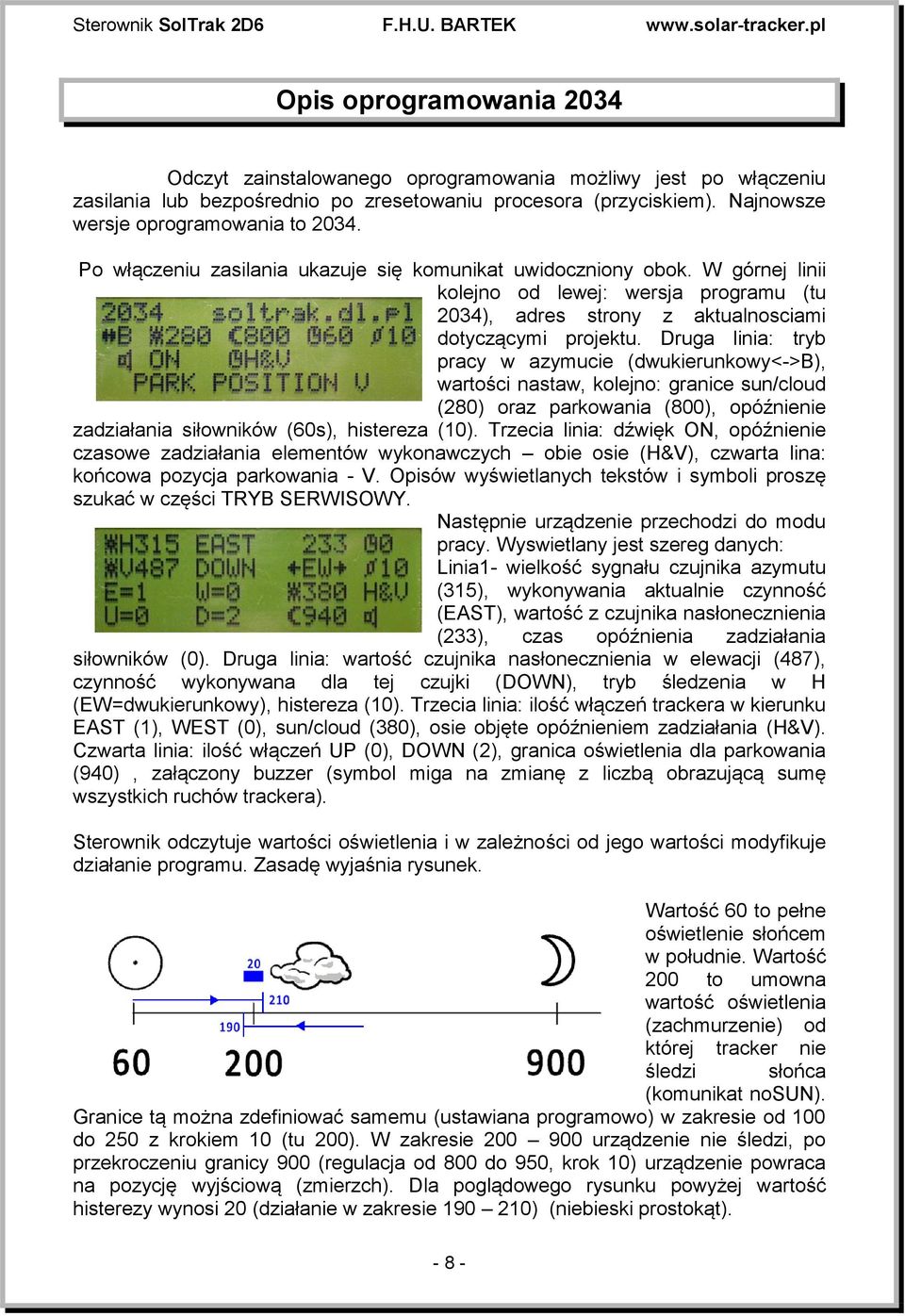 Druga linia: tryb pracy w azymucie (dwukierunkowy<->b), wartości nastaw, kolejno: granice sun/cloud (280) oraz parkowania (800), opóźnienie zadziałania siłowników (60s), histereza (10).