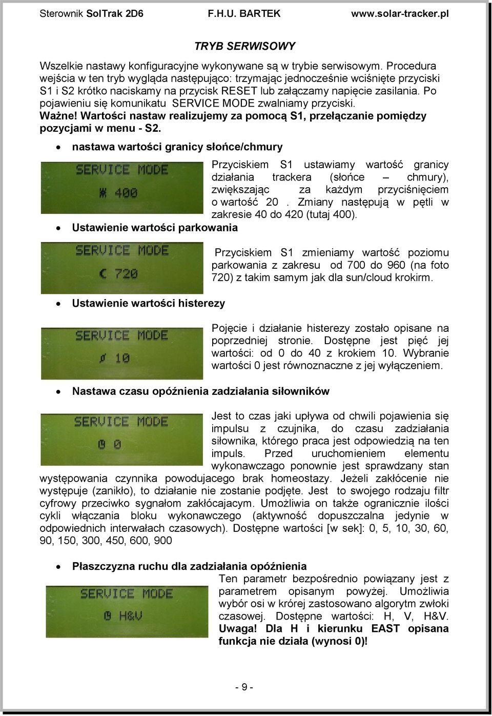 Po pojawieniu się komunikatu SERVICE MODE zwalniamy przyciski. Ważne! Wartości nastaw realizujemy za pomocą S1, przełączanie pomiędzy pozycjami w menu - S2.