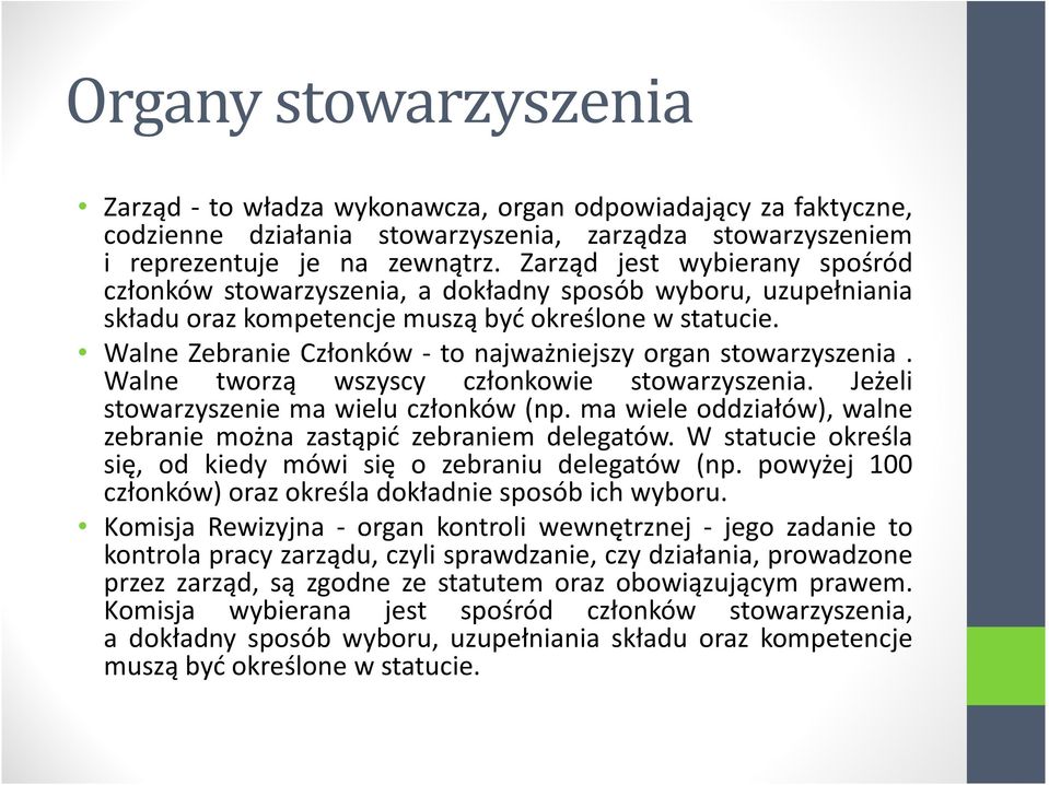 Walne Zebranie Członków - to najważniejszy organ stowarzyszenia. Walne tworzą wszyscy członkowie stowarzyszenia. Jeżeli stowarzyszenie ma wielu członków (np.