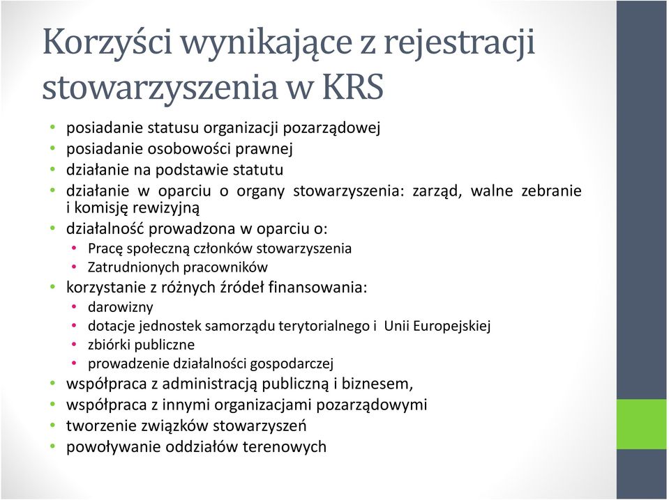 pracowników korzystanie z różnych źródeł finansowania: darowizny dotacje jednostek samorządu terytorialnego i Unii Europejskiej zbiórki publiczne prowadzenie działalności