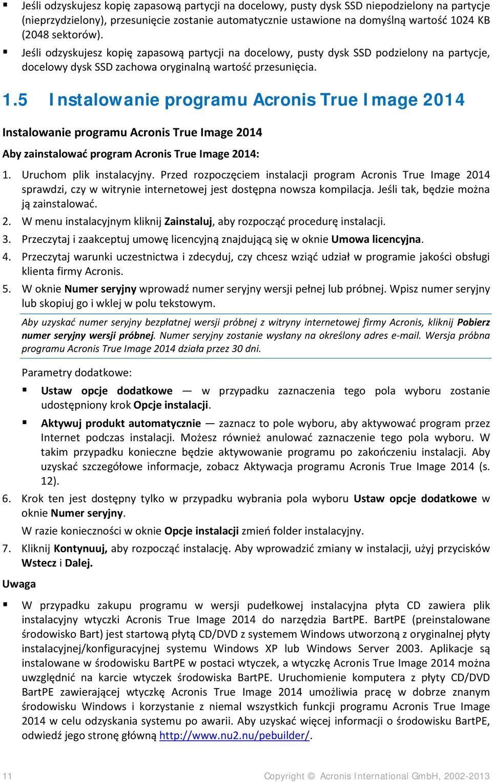 5 Instalowanie programu Acronis True Image 2014 Instalowanie programu Acronis True Image 2014 Aby zainstalować program Acronis True Image 2014: 1. Uruchom plik instalacyjny.