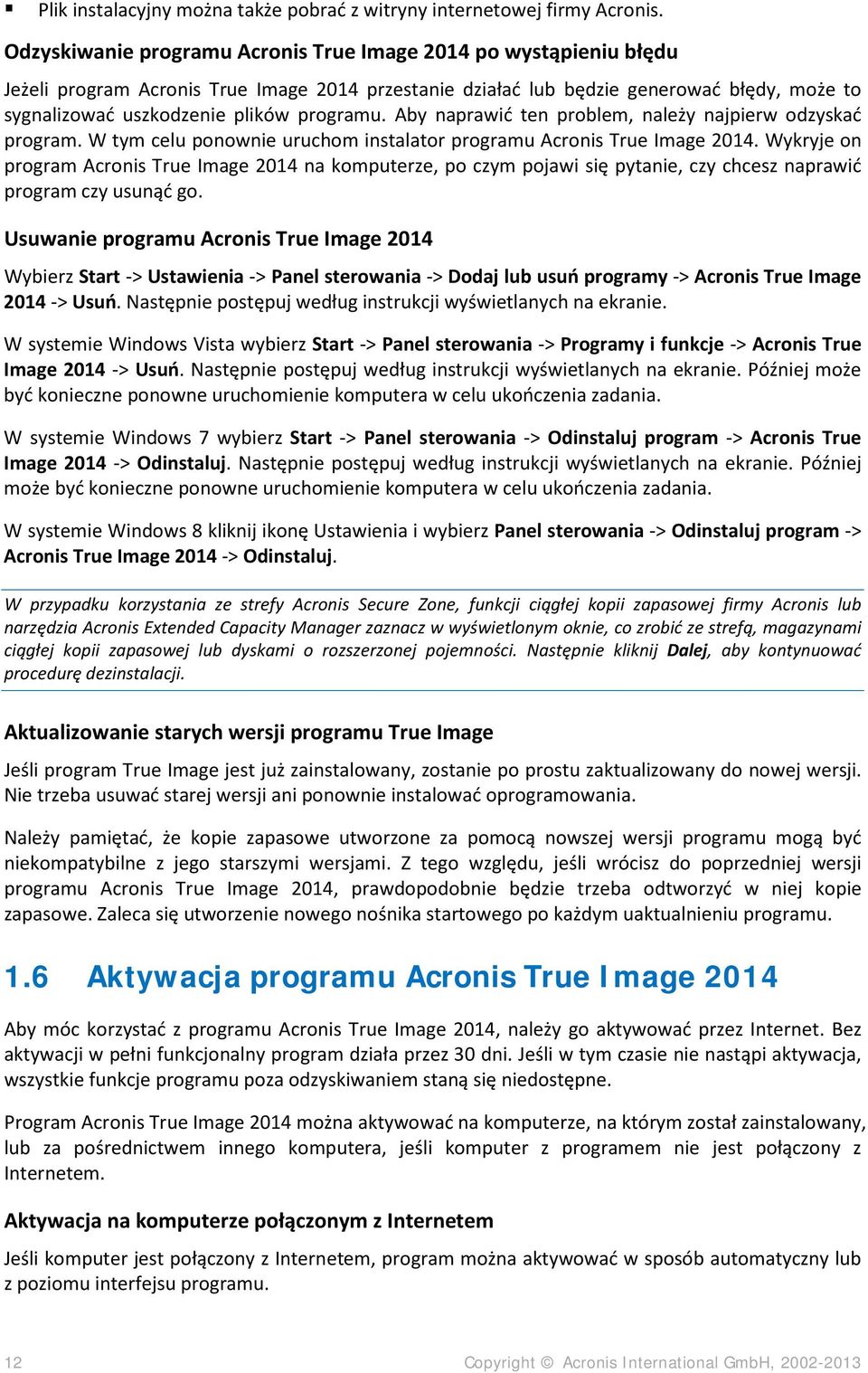 programu. Aby naprawić ten problem, należy najpierw odzyskać program. W tym celu ponownie uruchom instalator programu Acronis True Image 2014.