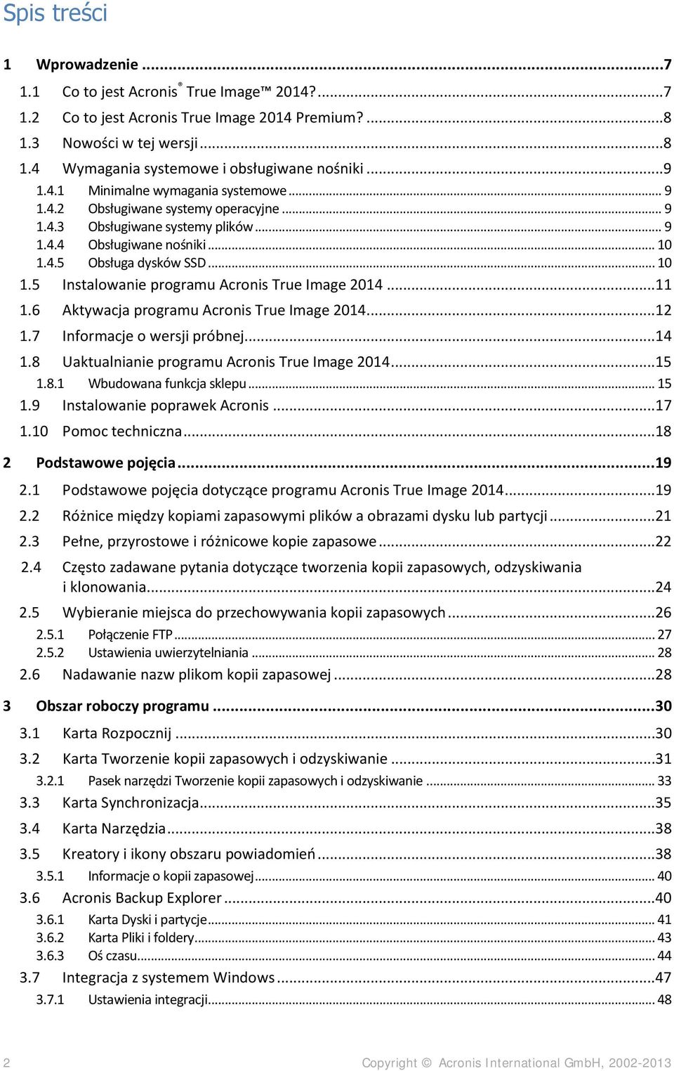 4.5 Obsługa dysków SSD... 10 1.5 Instalowanie programu Acronis True Image 2014...11 1.6 Aktywacja programu Acronis True Image 2014...12 1.7 Informacje o wersji próbnej...14 1.