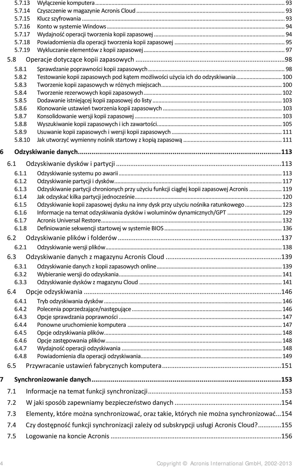 .. 98 5.8.2 Testowanie kopii zapasowych pod kątem możliwości użycia ich do odzyskiwania... 100 5.8.3 Tworzenie kopii zapasowych w różnych miejscach... 100 5.8.4 Tworzenie rezerwowych kopii zapasowych.