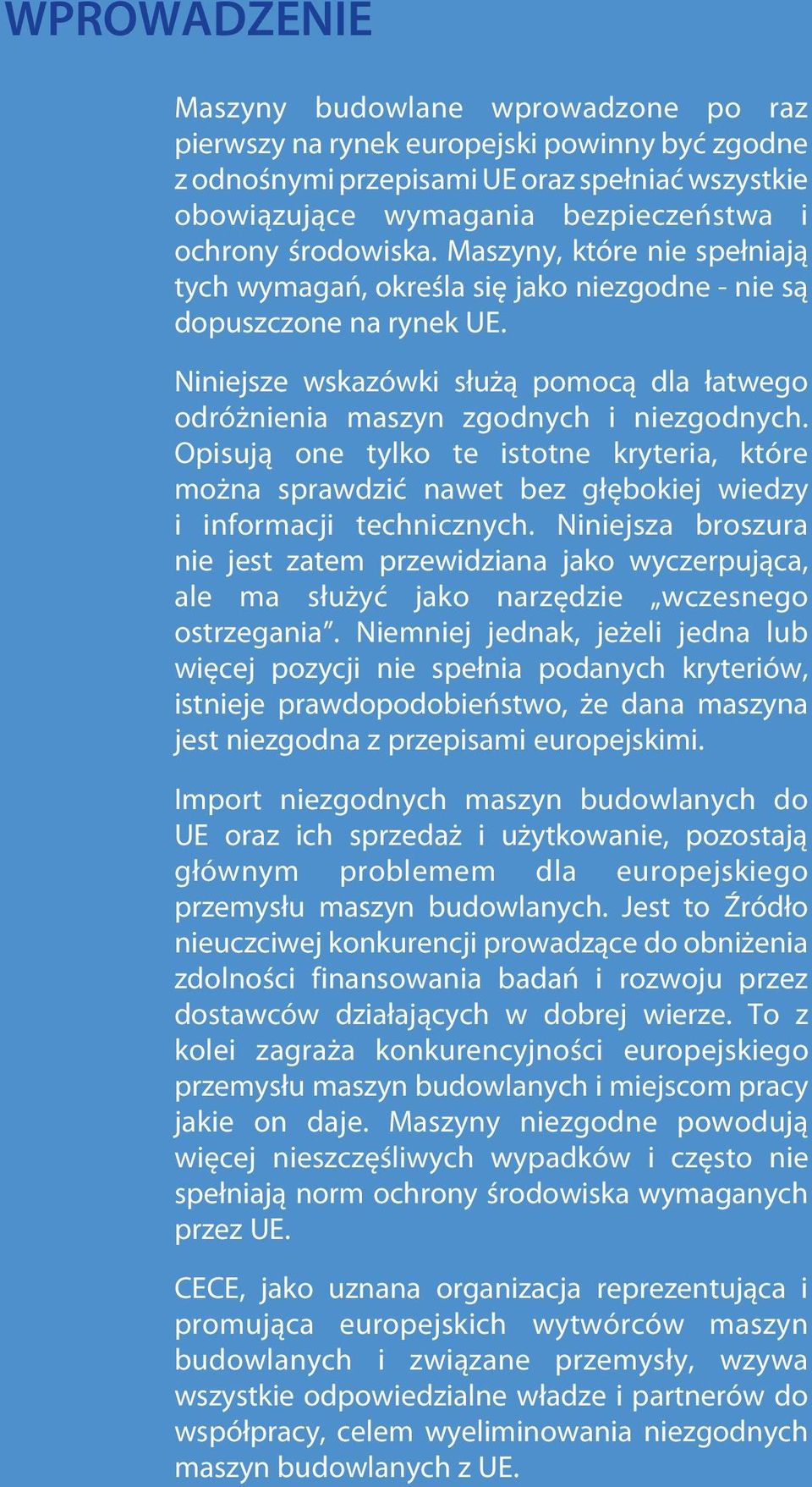 Niniejsze wskazówki służą pomocą dla łatwego odróżnienia maszyn zgodnych i niezgodnych.