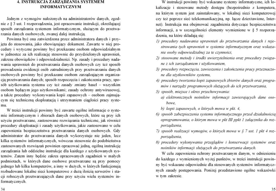 Powinna być ona zatwierdzona przez administratora danych i przyjęta do stosowania, jako obowiązujący dokument.