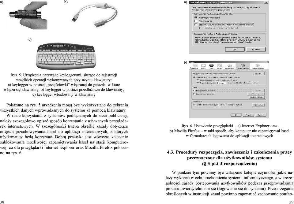 klawiaturę; b) keylogger w postaci przedłużacza do klawiatury; c) keylogger wbudowany w klawiaturę Pokazane na rys.