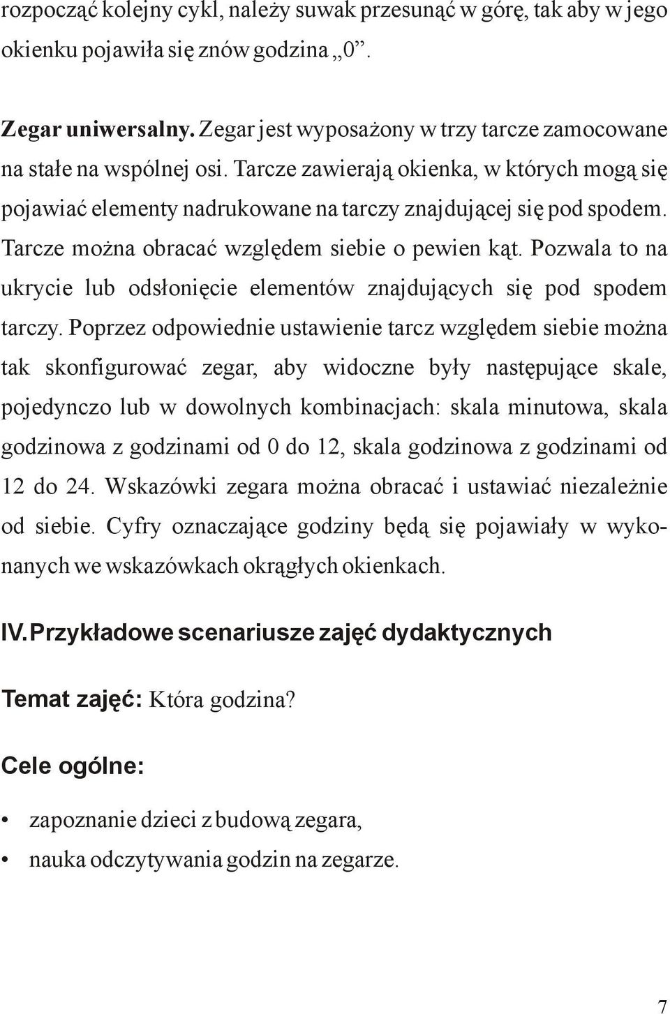 Pozwala to na ukrycie lub odsłonięcie elementów znajdujących się pod spodem tarczy.