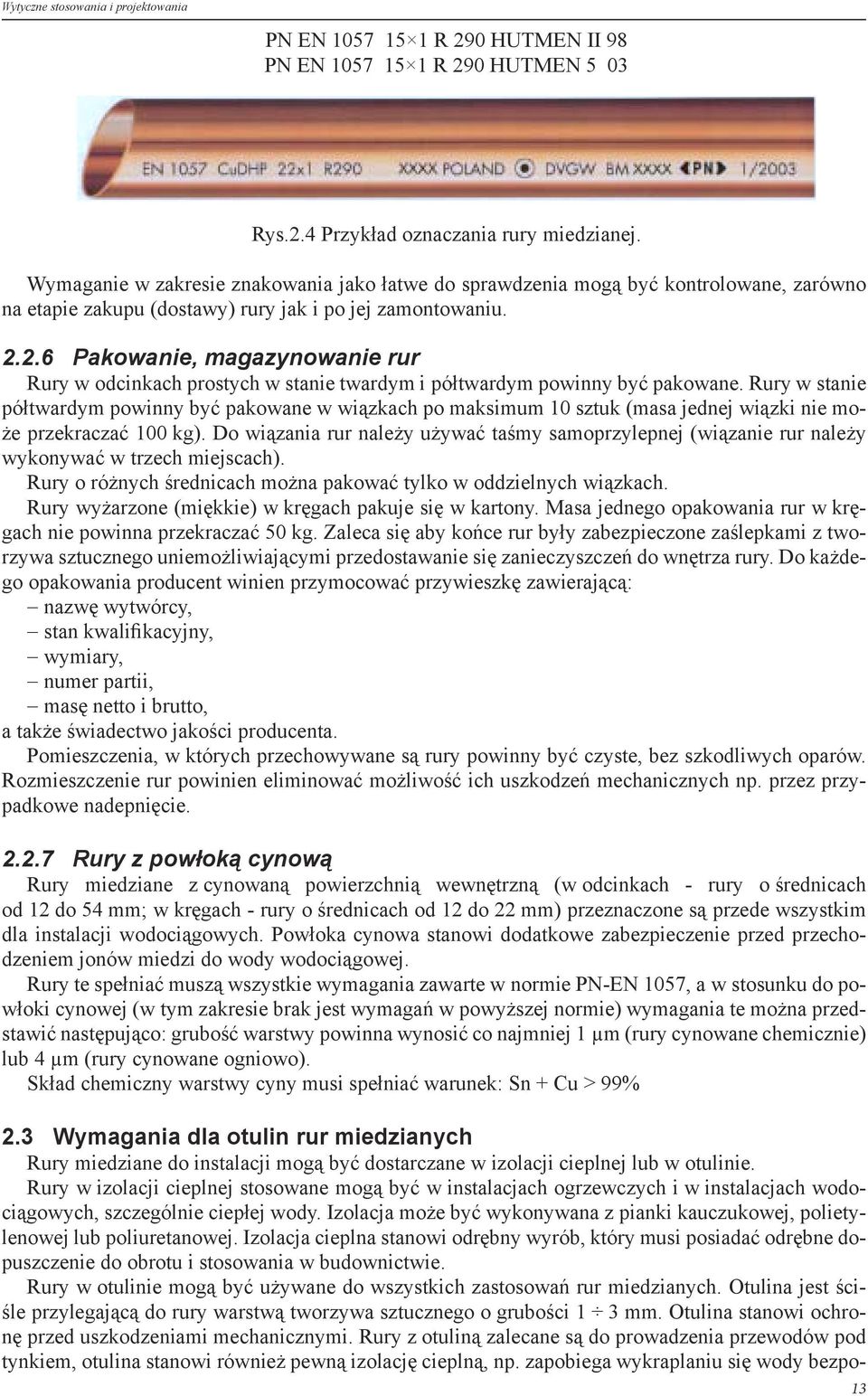 2.6 Pakowanie, magazynowanie rur Rury w odcinkach prostych w stanie twardym i półtwardym powinny być pakowane.