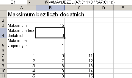 Rys. 1. Największa wartość z pominięciem liczb dodatnich Wyjaśnienie działania formuły: - Funkcja JEśELI sprawdza kaŝdą komórkę z zakresu A7:C11 pod kątem występowania liczb dodatnich (>0).