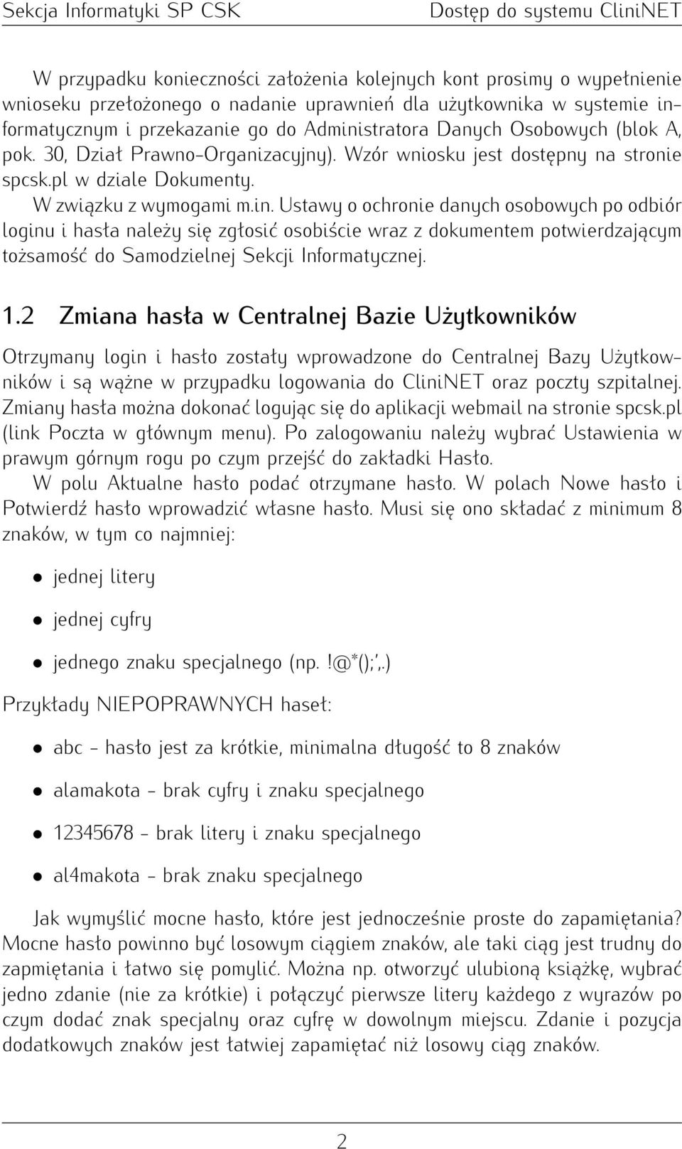 Ustawy o ochronie danych osobowych po odbiór loginu i hasła należy się zgłosić osobiście wraz z dokumentem potwierdzającym tożsamość do Samodzielnej Sekcji Informatycznej. 1.