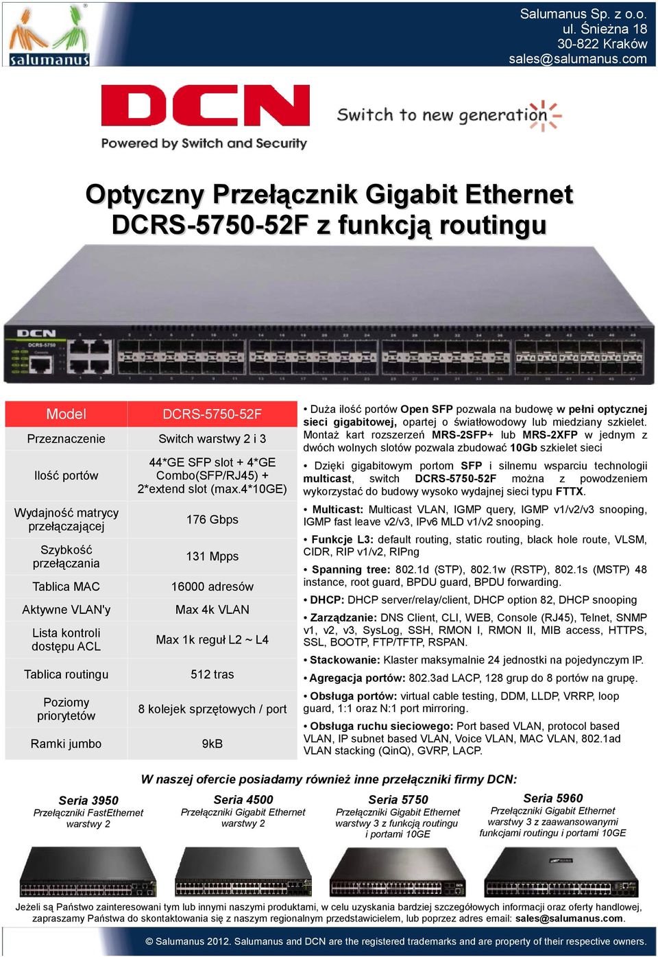 Montaż kart rozszerzeń MRS-2SFP+ lub MRS-2XFP w jednym z dwóch wolnych slotów pozwala zbudować 10Gb szkielet sieci Dzięki gigabitowym portom SFP i silnemu wsparciu technologii multicast, switch