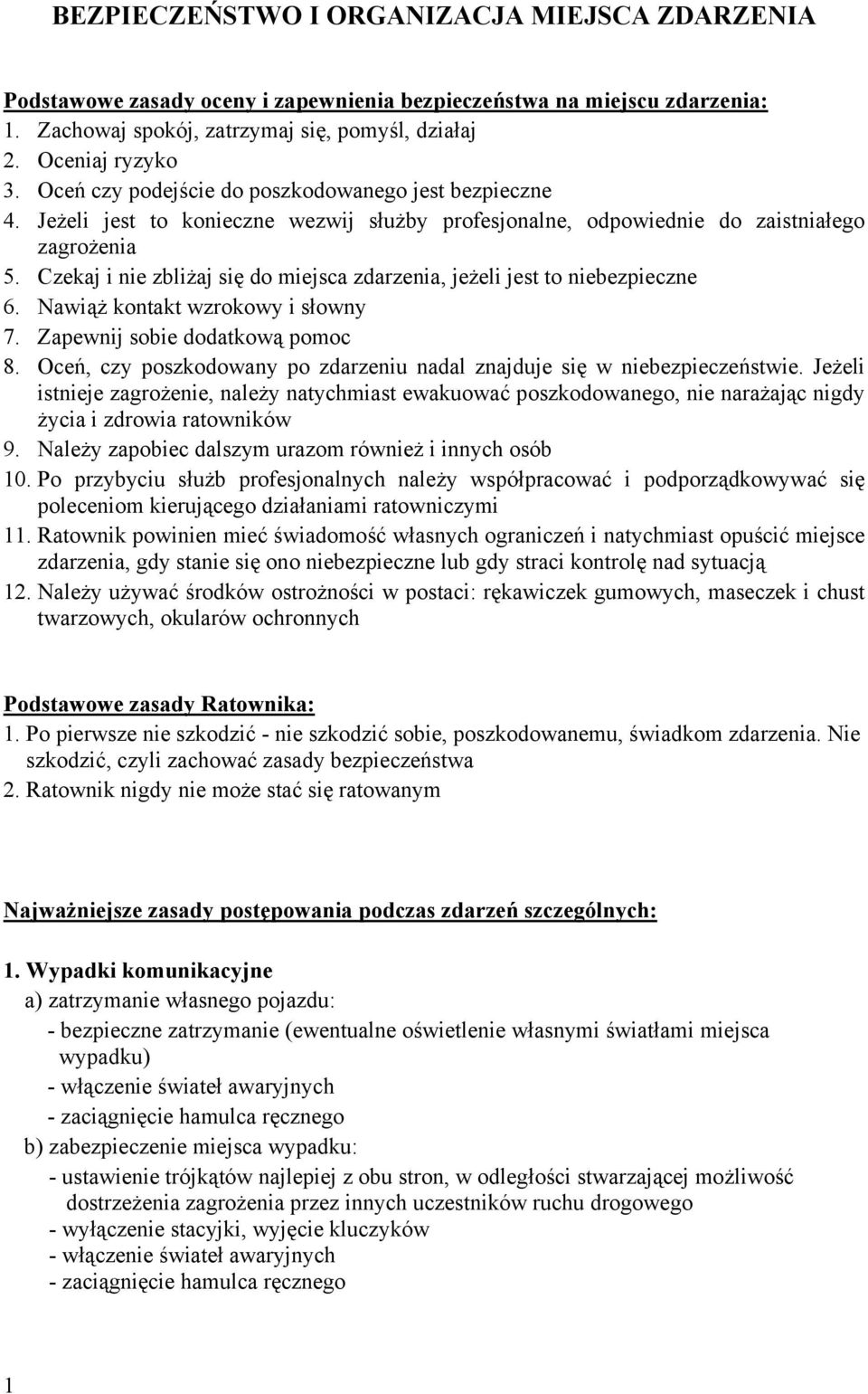 Czekaj i nie zbliżaj się do miejsca zdarzenia, jeżeli jest to niebezpieczne 6. Nawiąż kontakt wzrokowy i słowny 7. Zapewnij sobie dodatkową pomoc 8.