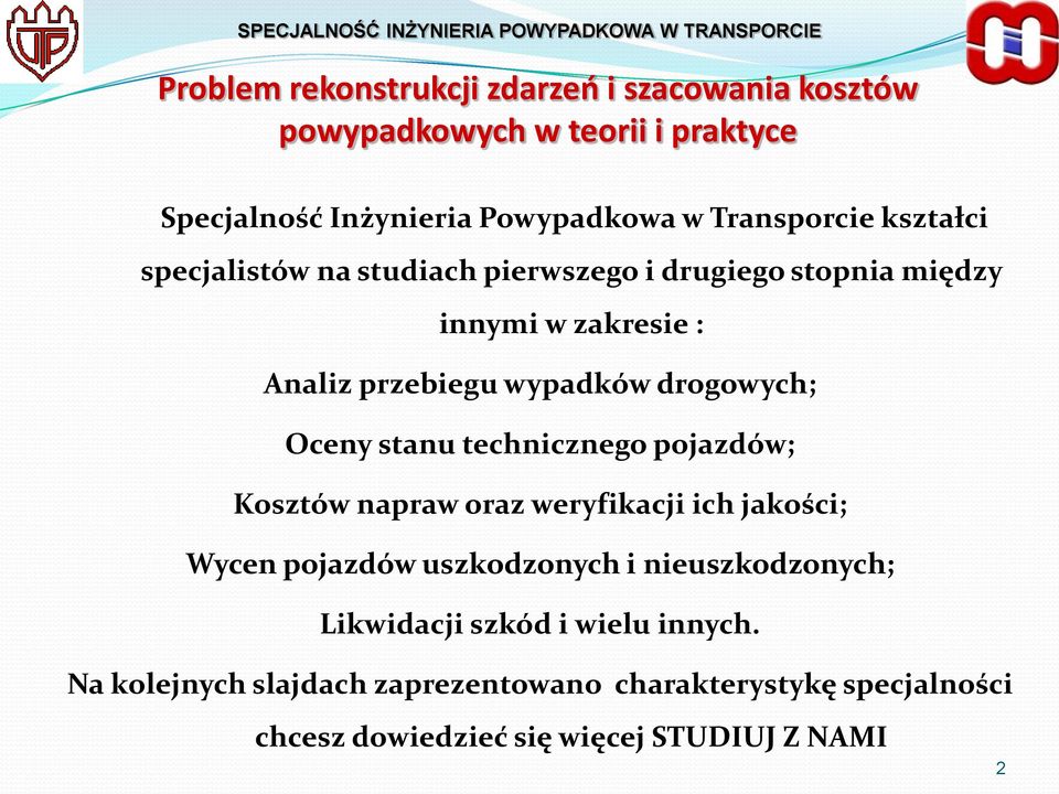 stanu technicznego pojazdów; Kosztów napraw oraz weryfikacji ich jakości; Wycen pojazdów uszkodzonych i nieuszkodzonych; Likwidacji