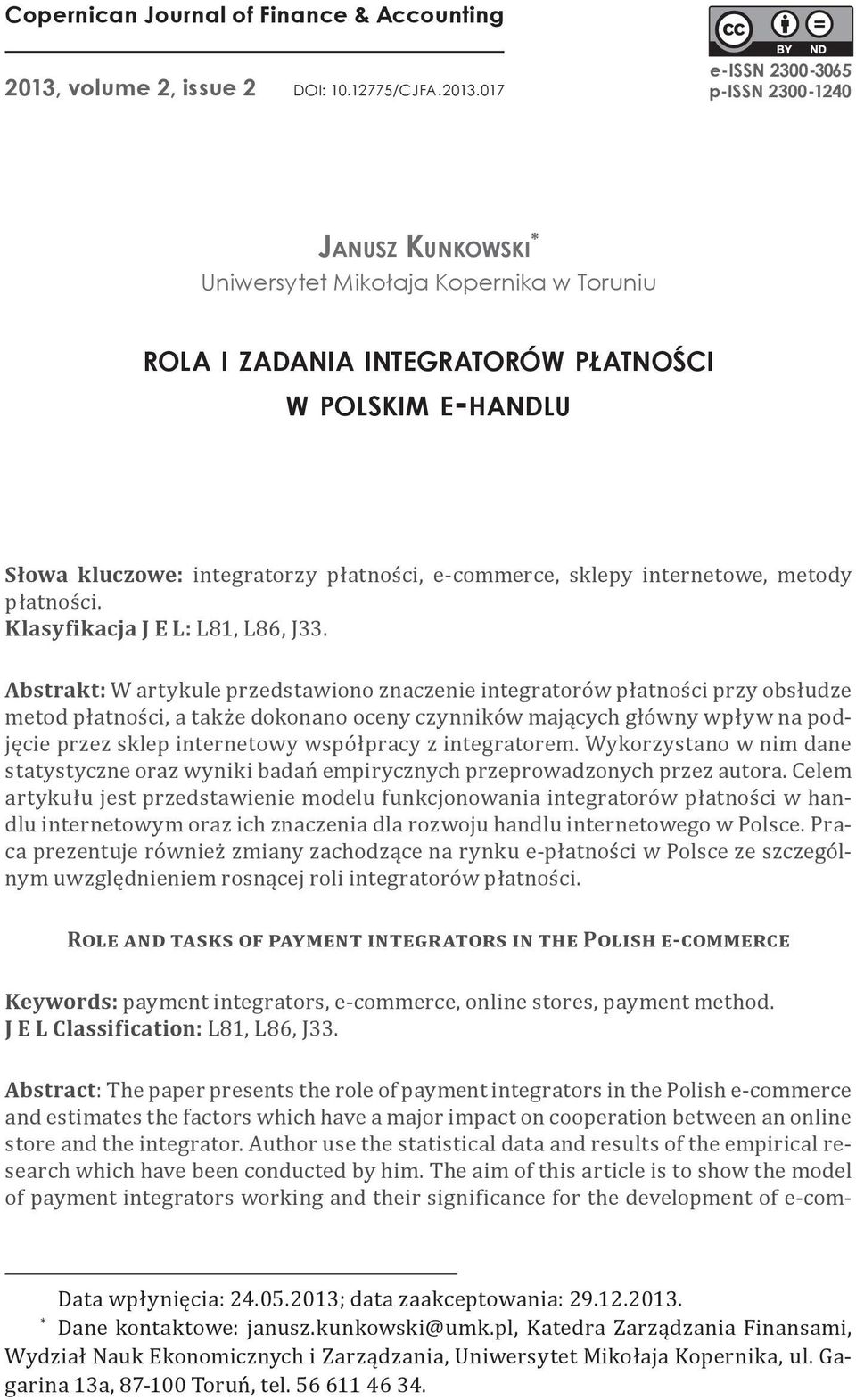 017 e-issn 2300-3065 p-issn 2300-1240 Janusz Kunkowski * Uniwersytet Mikołaja Kopernika w Toruniu rola i zadania integratorów płatności w polskim e-handlu Słowa kluczowe: integratorzy płatności,