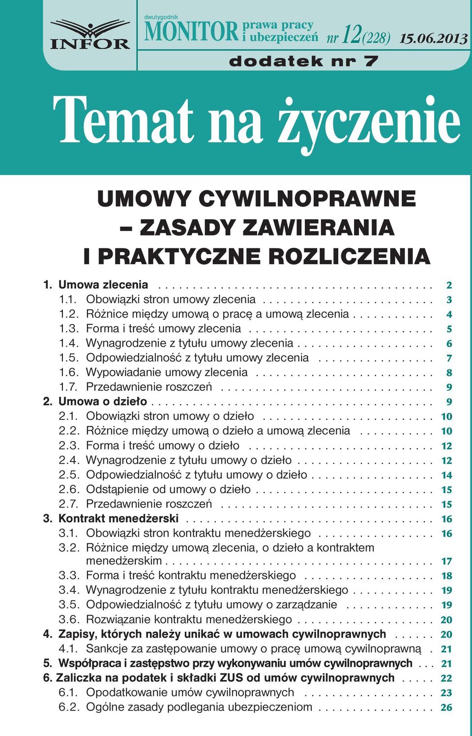 .. 9 2. Umowa o dzieło.... 9 2.1. Obowiązki stron umowy o dzieło... 10 2.2. Różnice między umową o dzieło a umową zlecenia... 10 2.3. Forma i treść umowy o dzieło... 12 2.4.
