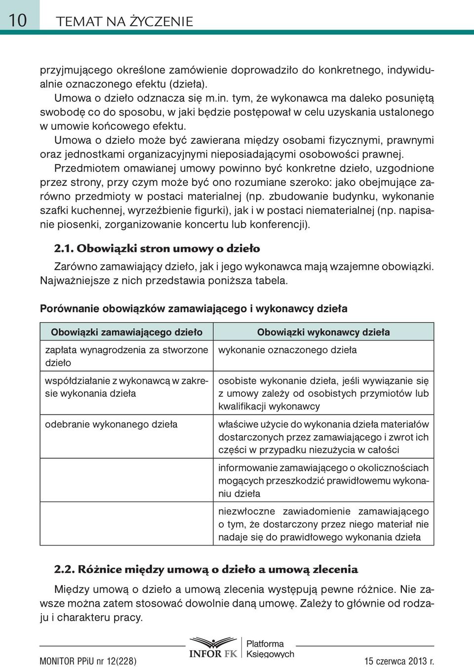 tym, że wykonawca ma daleko posuniętą swobodę co do sposobu, w jaki będzie postępował w celu uzyskania ustalonego w umowie końcowego efektu.
