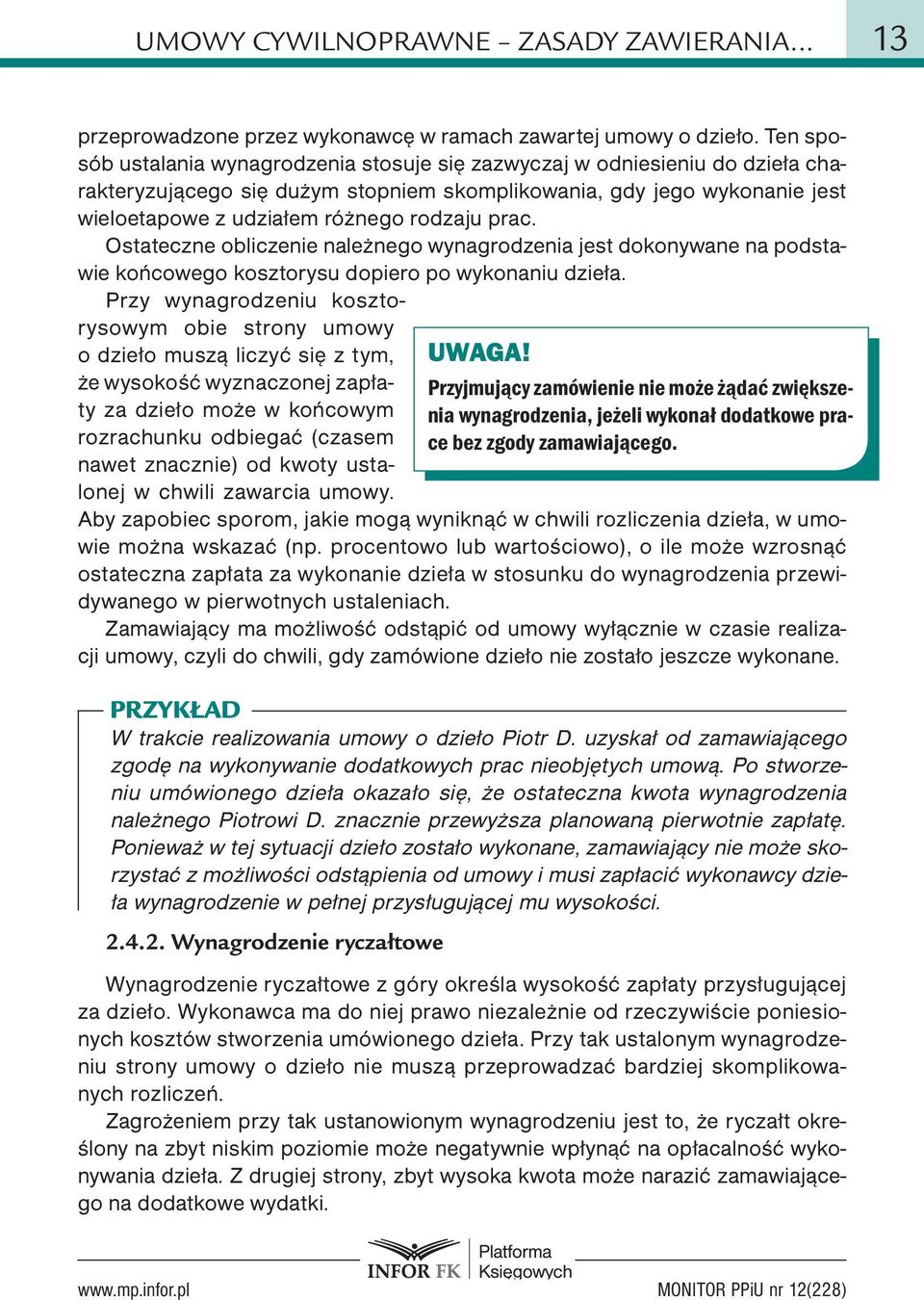 prac. Ostateczne obliczenie należnego wynagrodzenia jest dokonywane na podstawie końcowego kosztorysu dopiero po wykonaniu dzieła.