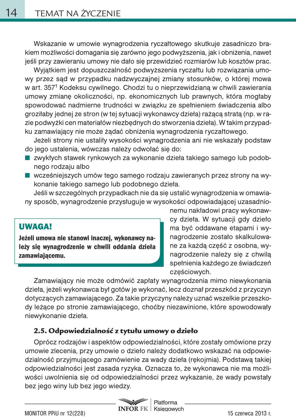 Wyjątkiem jest dopuszczalność podwyższenia ryczałtu lub rozwiązania umowy przez sąd w przypadku nadzwyczajnej zmiany stosunków, o której mowa w art. 357 1 Kodeksu cywilnego.