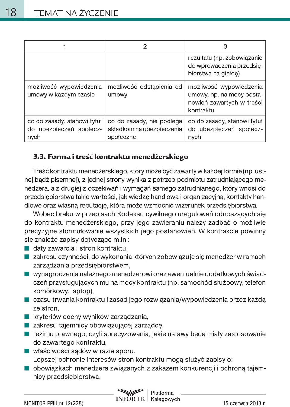 zasady, nie podlega składkom na ubezpieczenia społeczne możliwość wypowiedzenia umowy, np. na mocy postanowień zawartych w treści kontraktu co do zasady, stanowi tytuł do ubezpieczeń społecznych 3.